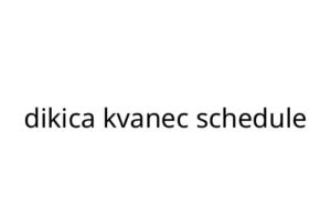 dikica kvanec schedule