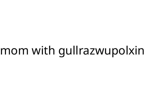 mom with gullrazwupolxin