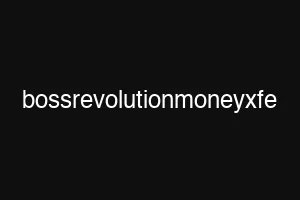 bossrevolutionmoneyxfe