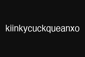 kiinkycuckqueanxo