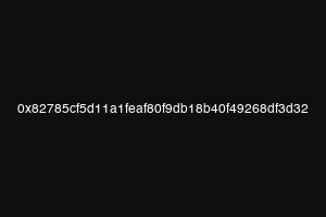 0x82785cf5d11a1feaf80f9db18b40f49268df3d32