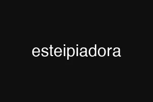 esteipiadora