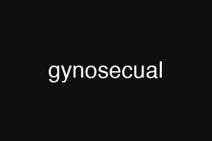 gynosecual