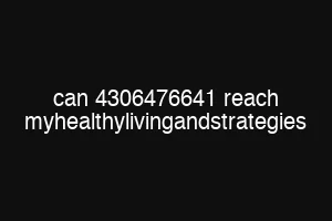 can 4306476641 reach myhealthylivingandstrategies