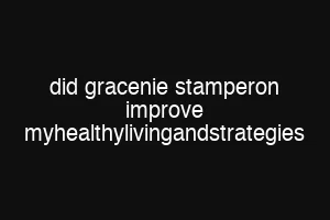did gracenie stamperon improve myhealthylivingandstrategies