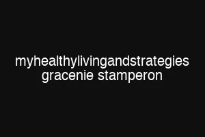 myhealthylivingandstrategies gracenie stamperon