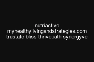 nutriactive myhealthylivingandstrategies.com trustate bliss thrivepath synergyve