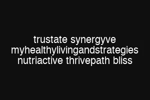 trustate synergyve myhealthylivingandstrategies nutriactive thrivepath bliss
