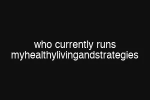 who currently runs myhealthylivingandstrategies