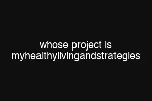 whose project is myhealthylivingandstrategies