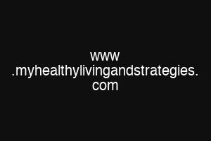 www .myhealthylivingandstrategies. com