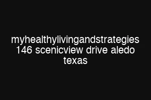 myhealthylivingandstrategies 146 scenicview drive aledo texas